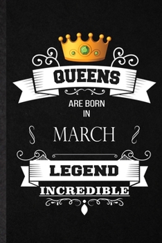 Paperback Queens Are Born In March Legend Incredible: Blank Practical Birthday Month Year Lined Notebook/ Journal For Wife Husband Anniversary, Inspirational Sa Book