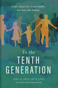 Hardcover To the Tenth Generation: God's Heart for Your Family, Far Into the Future Book