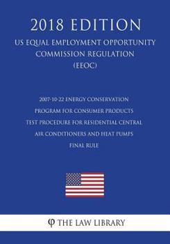 2007-10-22 Energy Conservation Program for Consumer Products - Test Procedure for Residential Central Air Conditioners and Heat Pumps - Final rule (US ... Office Regulation) (EERE)