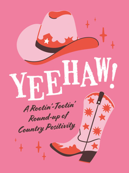 Hardcover Yeehaw!: A Rootin'-Tootin' Round-Up of Country Positivity Book