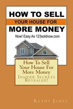 Paperback How To Sell Your House For More Money: Now! Easy As 123soldnow.com Book