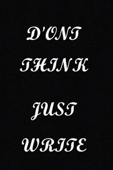 Paperback Don't Think Just Write: Journal, Notebook for Writers with 120 Lined Pages to Write a Novel, Drama or Poems ... Book