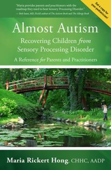 Paperback Almost Autism: Recovering Children from Sensory Processing Disorder: A Reference for Parents and Practitioners Book