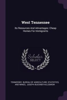 Paperback West Tennessee: Its Resources And Advantages: Cheap Homes For Immigrants Book