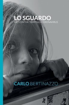 Paperback Lo sguardo: Racconti ai tempi del coronavirus [Italian] Book
