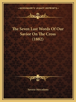 Paperback The Seven Last Words Of Our Savior On The Cross (1882) Book