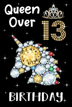 Queen Over 13 Birthday: Birthday Gift Notebook For Girls - 13th Birthday Gifts - Notebook Journal To 13 Years Old - 6x9 Unique Diary 120 Blank Lined Pages Beautifully Decorated Inside