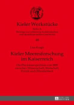 Kieler Meeresforschung im Kaiserreich: Die Planktonexpedition von 1889 zwischen Wissenschaft, Wirtschaft, Politik und Oeffentlichkeit