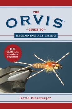 Paperback The Orvis Guide to Beginning Fly Tying: 101 Tips for the Absolute Beginner Book