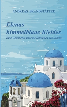 Paperback Elenas himmelblaue Kleider: Eine Geschichte über die Schönheit des Lebens [German] Book