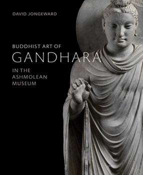 Hardcover Buddhist Art of Gandhara: In the Ashmolean Museum Book