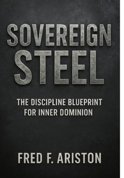 Paperback Sovereign Steel: The Discipline Blueprint for Inner Dominion Book