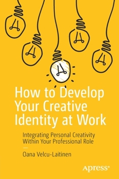 Paperback How to Develop Your Creative Identity at Work: Integrating Personal Creativity Within Your Professional Role Book