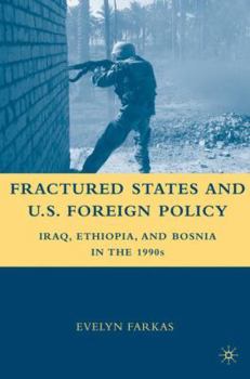 Paperback Fractured States and U.S. Foreign Policy: Iraq, Ethiopia, and Bosnia in the 1990s Book