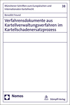 Verfahrensdokumente Aus Kartellverwaltungsverfahren Im Kartellschadenersatzprozess: Die Wettbewerbsbehorde ALS Schaltstelle Zwischen Wirksamem ... Wirksamer Rechtsdurchsetzung