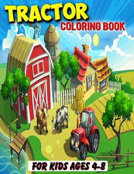 Tractor Coloring Book For Kids Ages 4-8: Gifts For Hobby Farmers | 35 Big, Simple and Unique Tractor Images Perfect For Beginners: Ages 2-4,8-12 (8.5 x 11 Inches)