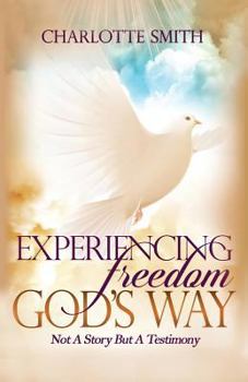 Paperback Experiencing Freedom God's Way: Not a Story But Testimony Book