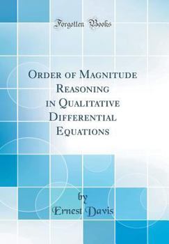 Hardcover Order of Magnitude Reasoning in Qualitative Differential Equations (Classic Reprint) Book