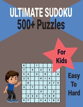 Paperback Ultimate 500+ Sudoku Puzzles Book for Kids Easy to Hard: Brain Games with Includes All Solutions. Book