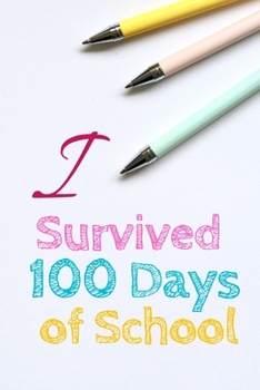 Paperback I survived 100 Days of School: Lined notebook For Teachers Kids, boys, girls, Principals, professors /Journal Gift For Teachers And Students Book