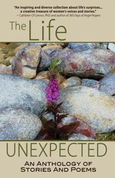 Paperback The Life Unexpected: An Anthology of Stories and Poems Book