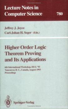 Paperback Higher Order Logic Theorem Proving and Its Applications: 6th International Workshop, Hug '93, Vancouver, B.C., Canada, August 11-13, 1993. Proceedings Book