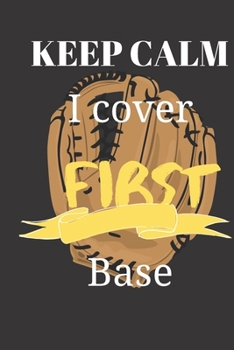 Keep Calm I Cover First Base: blank lined ruled Sports notebook boy girl softball love, softball player, softball gifts, softball boy girl birthday present, funny softball journal