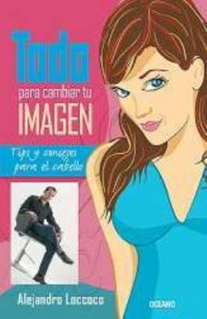 Paperback Todo para cambiar tu imagen/ Everything you Need to Change Your Image: Tips Y Consejos Para El Cabello (Spanish Edition) [Spanish] Book