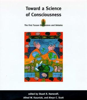 Toward a Science of Consciousness: The First Tucson Discussions and Debates (Complex Adaptive Systems) - Book  of the Complex Adaptive Systems