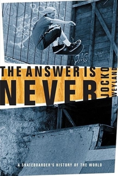 Paperback The Answer Is Never: A Skateboarder's History of the World Book