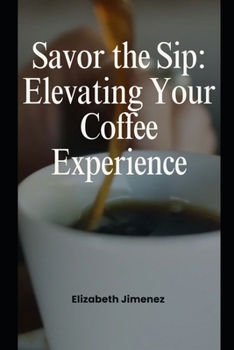 Paperback Savor the Sip: Elevating Your Coffee Experience Book