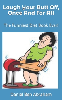 Paperback Laugh Your Butt Off, Once And For All: The Funniest Diet Book Ever! Book