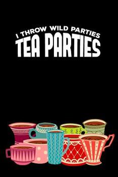 Paperback I throw wild Parties. Tea Parties: Tea Notebook for everyone who loves to drink a cup of tea Book