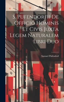 Hardcover S. Pufendorfii De Officio Hominis Et Civis Juxta Legem Naturalem Libri Duo Book