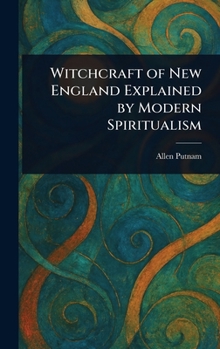 Witchcraft of New England Explained by Modern Spiritualism. Second Edition; Second Edition