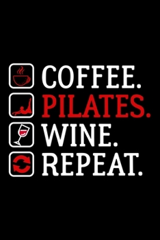 COFFEE. PILATES. WINE.: Dot Grid Journal, Diary, Notebook, 6x9 inches with 120 Pages.