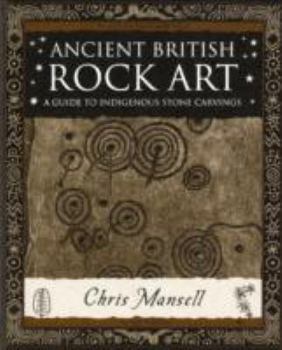 Ancient British Rock Art: A Guide to Indigenous Stone Carvings - Book  of the Wooden Books