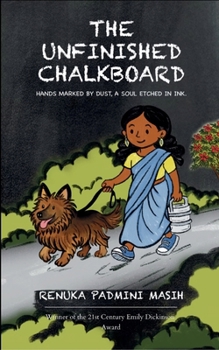 Paperback The Unfinished Chalkboard - Hands Marked by Dust, A Soul Etched in Ink. Book