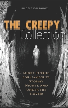 Paperback The Creepy Collection: Freaky stories for stormy nights, campfires, and under the covers Book