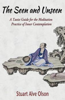 Paperback The Seen and Unseen: A Taoist Guide for the Meditation &#8232;Practice of Inner Contemplation Book