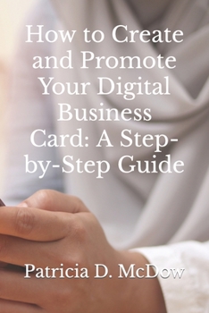 Paperback How to Create and Promote Your Digital Business Card: A Step-by-Step Guide Book