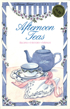 Afternoon Teas: Recipes-History-Menus (Between Friends Cookbook)