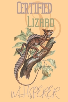 Certified Lizard whisperer: Lizard gifts for women,and men:Lizard common basilisk blank Lined notebook/Journal to write in.