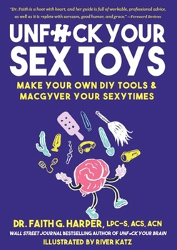 Paperback Unfuck Your Sex Toys: Make Your Own DIY Tools & Macgyver Your Sexytimes Book