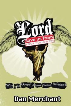 Hardcover Lord, Save Us from Your Followers: Why Is the Gospel of Love Dividing America? Book
