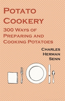 Paperback Potato Cookery - 300 Ways of Preparing and Cooking Potatoes Book