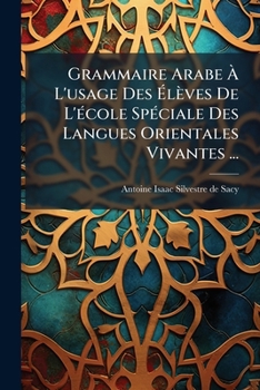 Paperback Grammaire Arabe À L'usage Des Élèves De L'école Spéciale Des Langues Orientales Vivantes ... [French] Book
