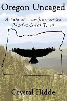 Paperback Oregon Uncaged: A Tale of Two-Sips on the Pacific Crest Trail Book