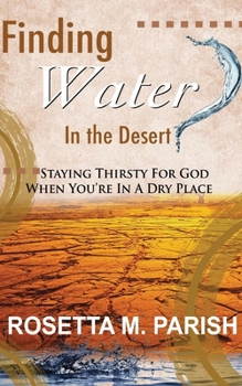 Finding Water in the Desert: Staying thirsty for God when you're in a dry place