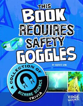 Hardcover This Book Requires Safety Goggles: A Collection of Bizarre Science Trivia Book